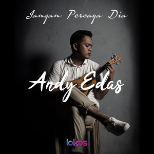 Download Lagu Andy Edas - Jangan Percaya Dia MP3 Download Lagu Andy Edas - Jangan Percaya Dia MP3
