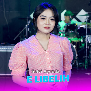 Download Lagu Selvi Ayunda - E Libelih MP3 Download Lagu Selvi Ayunda - E Libelih MP3
