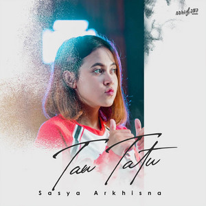 Download Lagu Sasya Arkhisna - Tau Tatu MP3 Download Lagu Sasya Arkhisna - Tau Tatu MP3