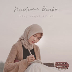 Download Lagu Meidiana Dwika - Cukup Sampai Disini MP3 Download Lagu Meidiana Dwika - Cukup Sampai Disini MP3
