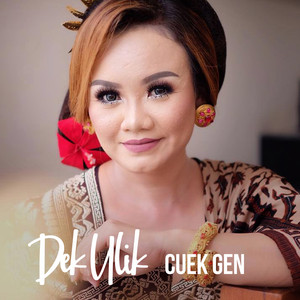 Download Lagu Dek Ulik - Cuek Gen MP3 Download Lagu Dek Ulik - Cuek Gen MP3
