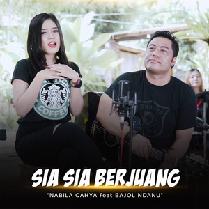 Download Lagu Nabila Cahya, Bajol Ndanu - Sia Sia Berjuang MP3