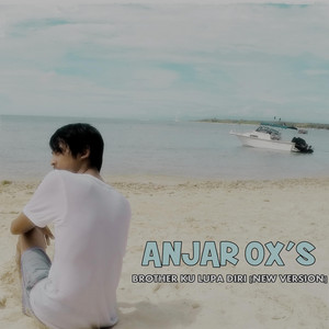 Download Lagu ANJAR OX'S - Brother ku Lupa Diri (New Version) MP3
