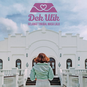 Download Lagu Dek Ulik - Selamat Tinggal Masa Lalu MP3 Download Lagu Dek Ulik - Selamat Tinggal Masa Lalu MP3