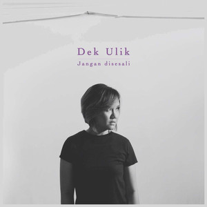 Download Lagu Dek Ulik - Jangan Disesali MP3 Download Lagu Dek Ulik - Jangan Disesali MP3