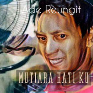 Download Lagu Ade Reungit - Mutiara Hati Ku - Acoustic MP3