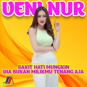 Download Lagu Veni Nur - Sakit Hati Mungkin Dia Bukan Milikmu Tenang Aja MP3 Download Lagu Veni Nur - Sakit Hati Mungkin Dia Bukan Milikmu Tenang Aja MP3