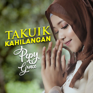 Download Lagu Pepy Grace - Takuik Kahilangan MP3