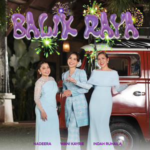Download Lagu Wani Kayrie, Nadeera, Indah Ruhaila - Balik Raya MP3 Download Lagu Wani Kayrie, Nadeera, Indah Ruhaila - Balik Raya MP3