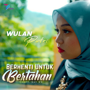 Download Lagu Wulan Putri - Berhenti Untuk Bertahan MP3
