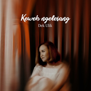 Download Lagu Dek Ulik - Keweh Ngelesang MP3 Download Lagu Dek Ulik - Keweh Ngelesang MP3