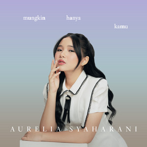 Download Lagu Aurelia Syaharani - Mungkin Hanya Kamu MP3 Download Lagu Aurelia Syaharani - Mungkin Hanya Kamu MP3