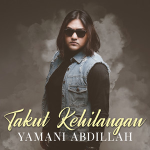 Download Lagu Yamani Abdillah - Takut Kehilangan MP3 Download Lagu Yamani Abdillah - Takut Kehilangan MP3