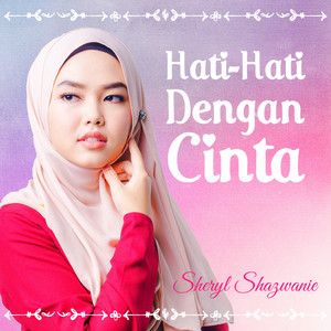 Download Lagu Sheryl Shazwanie, Hadi Rumnan - Hati Hati Dengan Cinta MP3