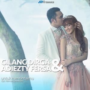 Download Lagu Gilang Dirga, Adiezty Fersha - Untuk Mencintaimu MP3