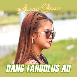 Download Lagu ANIS GEA - Dang Tarbolus Au MP3 Download Lagu ANIS GEA - Dang Tarbolus Au MP3