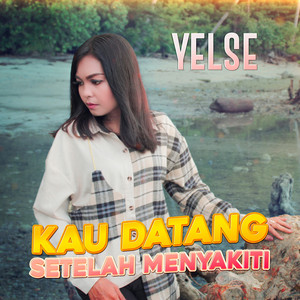 Download Lagu Yelse - Kau Datang Setelah Menyakiti MP3