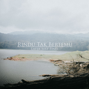 Download Lagu Later Just Find - Rindu Tak Bertemu MP3 Download Lagu Later Just Find - Rindu Tak Bertemu MP3