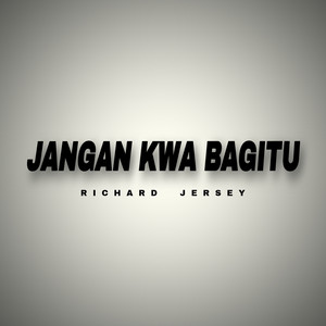 Download Lagu Richard Jersey - Jangan Kwa Bagitu MP3