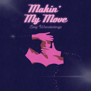 Download Lagu Easy Wanderlings - Makin' My Move MP3 Download Lagu Easy Wanderlings - Makin' My Move MP3