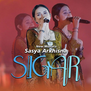 Download Lagu Sasya Arkhisna, New Monata - Sigar MP3