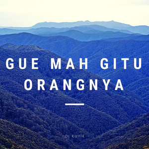Download Lagu DJ Kuyik - Gue Mah Gitu Orangnya MP3 Download Lagu DJ Kuyik - Gue Mah Gitu Orangnya MP3