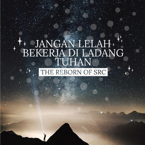 Download Lagu The Reborn Of SRC - Jangan Lelah Bekerja Di Ladang Tuhan MP3