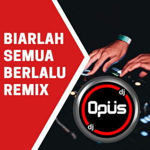 Download Lagu DJ Opus - Biarlah Semua Berlalu Remix MP3