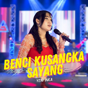 Download Lagu Yeni Inka - Benci Kusangka Sayang MP3