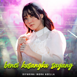 Download Lagu Difarina Indra Adella - Benci Kusangka Sayang MP3 Download Lagu Difarina Indra Adella - Benci Kusangka Sayang MP3