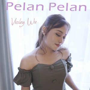 Download Lagu Vicky Wu - Pelan Pelan MP3 Download Lagu Vicky Wu - Pelan Pelan MP3
