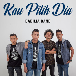 Download Lagu Dadilia Band - Kau Pilih Dia MP3 Download Lagu Dadilia Band - Kau Pilih Dia MP3