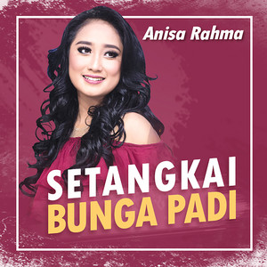 Download Lagu Anisa Rahma - Setangakai Bunga Padi MP3 Download Lagu Anisa Rahma - Setangakai Bunga Padi MP3