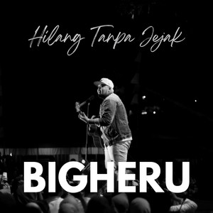Download Lagu Bigheru - Hilang Tanpa Jejak MP3 Download Lagu Bigheru - Hilang Tanpa Jejak MP3