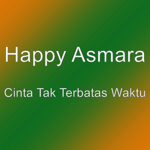 Download Lagu Happy Asmara - Cinta Tak Terbatas Waktu MP3 Download Lagu Happy Asmara - Cinta Tak Terbatas Waktu MP3