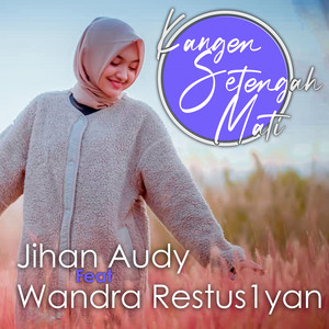 Download Lagu Jihan Audy, Wandra Restus1yan - Kangen Setengah Mati (feat. Wandra Restus1yan) MP3 Download Lagu Jihan Audy, Wandra Restus1yan - Kangen Setengah Mati (feat. Wandra Restus1yan) MP3
