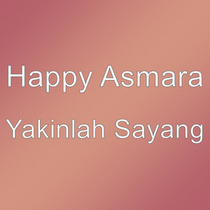 Download Lagu Happy Asmara - Yakinlah Sayang MP3 Download Lagu Happy Asmara - Yakinlah Sayang MP3