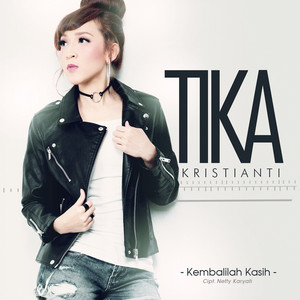 Download Lagu Tika Kristianti - Kembalilah Kasih MP3 Download Lagu Tika Kristianti - Kembalilah Kasih MP3