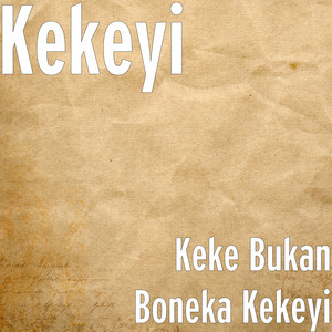Download Lagu Kekeyi - Keke Bukan Boneka Kekeyi MP3 Download Lagu Kekeyi - Keke Bukan Boneka Kekeyi MP3