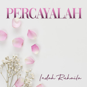 Download Lagu Indah Ruhaila - Percayalah MP3