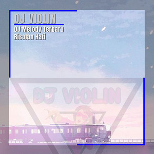 Download Lagu DJ Violin - DJ Melody Terbaru Risalah Hati MP3 Download Lagu DJ Violin - DJ Melody Terbaru Risalah Hati MP3
