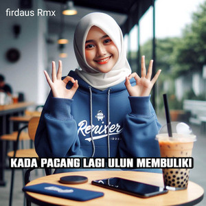 Download Lagu Firdaus Rmx - Kada Pacang Lagi Ulun Membuliki - Mix MP3 Download Lagu Firdaus Rmx - Kada Pacang Lagi Ulun Membuliki - Mix MP3