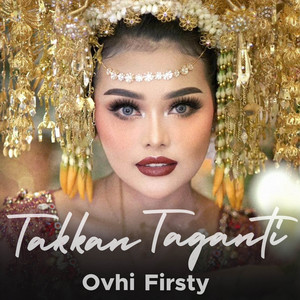 Download Lagu Ovhi Firsty - Takkan Taganti MP3 Download Lagu Ovhi Firsty - Takkan Taganti MP3