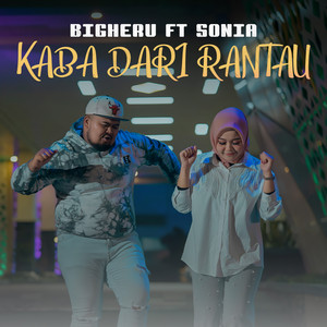 Download Lagu Bigheru, Sonia - Kaba Dari Rantau MP3 Download Lagu Bigheru, Sonia - Kaba Dari Rantau MP3