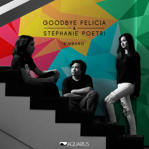 Download Lagu Goodbye Felicia, Stephanie Poetri - Bimbang MP3