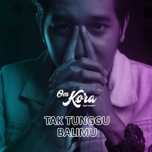 Download Lagu OM KORA - Tak Tunggu Balimu MP3