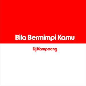 Download Lagu DJ Kampoeng - Bila Bermimpi Kamu MP3 Download Lagu DJ Kampoeng - Bila Bermimpi Kamu MP3