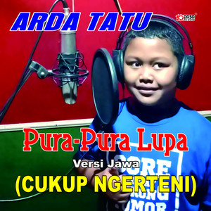 Download Lagu ARDA TATU - Pura - Pura Lupa Versi Jawa Cukup Ngerteni MP3