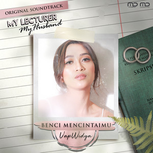 Download Lagu Uap Widya - Benci Mencintaimu - From "My Lecturer, My Husband" MP3