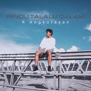 Download Lagu R Angkotasan - Rindu Talalu Dalam MP3 Download Lagu R Angkotasan - Rindu Talalu Dalam MP3